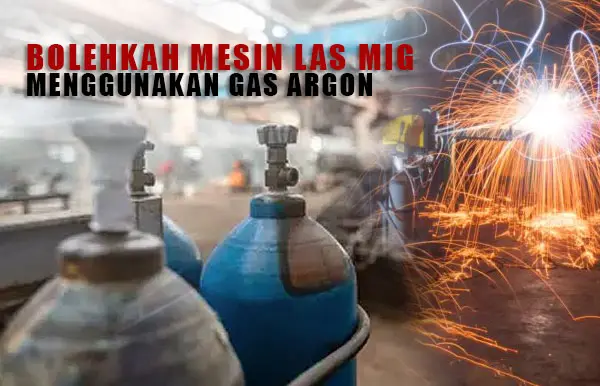 Thumbnail-Bolehkah-Mesin-Las-MIG-Menggunakan-Gas-Argon
