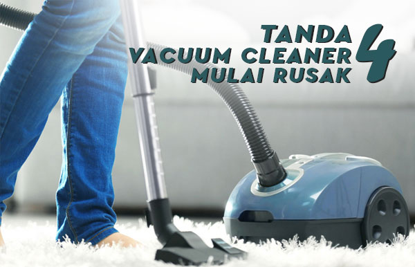 Thumbnail-4-Tanda-Vacuum-Cleaner-Penyedot-Debu-Mengalami-Kerusakan